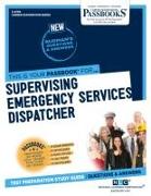 Supervising Emergency Services Dispatcher (C-4709): Passbooks Study Guide Volume 4709