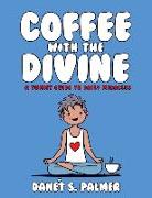 Coffee with the Divine: A Yummy Guide to Daily Miracles