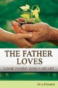 The Father Loves: Look Inside God's Heart