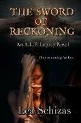 The Sword of Reckoning: An A.L.P. Legacy Novel
