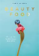 Beauty Food: 85 Recipes for Health & Beauty from Within