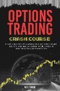 Options Trading Crash Course: A Ready-to-use guide with all the advanced business-tested strategies and all the components of analysis to trade, inv