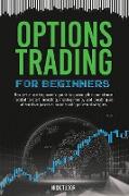 Options Trading for Beginners: Ready-to-use beginner's guide to gaining the confidence needed to start investing, making money and creating an altern