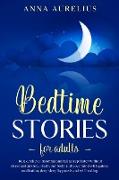 Bedtime Stories for Adults: Relax, relieve insomnia and fall asleep faster without stress and anxiety. Heal your body and your mind with Guided Me