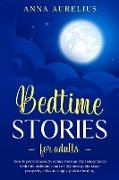 Bedtime Stories for Adults: How to prevent anxiety, reduce stress and fall asleep faster with this Meditation and Self hypnosis guide. Learn prosp