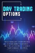 Day Trading Options: The Beginners Guide To Expert Practical Strategies. Simple Information On Investing, Swing Trading, Stock Market, Trad