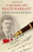 I Signed My Death Warrant: Michael Collins and the Treaty