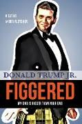 FIGGERED (My Dad is Bigger Than Your Dad): Donald Trump Jr