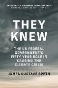 They Knew: The Us Federal Government's Fifty-Year Role in Causing the Climate Crisis