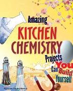 Amazing Kitchen Chemistry Projects: You Can Build Yourself