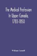 The Medical Profession In Upper Canada, 1783-1850