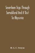 Seventeen Trips Through Somaliland And A Visit To Abyssinia, With Supplementary Preface On The 'Mad Mullah' Risings