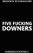 Five Fucking Downers