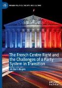 The French Centre Right and the Challenges of a Party System in Transition