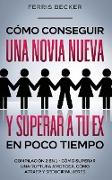 Cómo Conseguir una Novia Nueva y Superar a tu Ex en Poco Tiempo