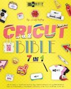 Cricut Bible [7 IN 1]: How to Handle It Design Space Hacking 150+ Illustrated Project Ideas [40 for Beginners, 20 Intermediate, 5 Advanced, 4