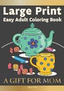 Large Print Easy Adult Coloring Book A GIFT FOR MOM
