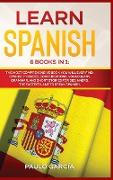 Learn Spanish: 6 Books in 1: The MOST Comprehensive Book You Will Ever Find. Spanish Phrases, Conversations, Vocabulary, Grammar, and