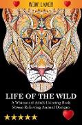 Life Of The Wild: A Whimsical Adult Coloring Book: Stress Relieving Animal Designs: A Swear Word Coloring Book