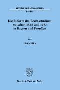Die Reform des Rechtsstudiums zwischen 1848 und 1933 in Bayern und Preußen