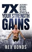 7X Your Strength Gains Even If You're a Man, Woman or Clueless Beginner Over 50