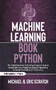 Machine Learning Book Python: The Perfect Handbook For Building A Top-Notch Code In Scratch And Using Python Data Science Programming To Elevate You