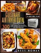 The Ultimate Cuisinart Air Fryer Oven Cookbook: 300 Mouth-watering, quick and healthy air fryer toaster oven recipes. Fry, bake, grill & roast the mos