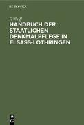Handbuch der staatlichen Denkmalpflege in Elsass-Lothringen