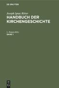 Joseph Ignaz Ritter: Handbuch der Kirchengeschichte. Band 1