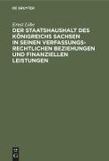 Der Staatshaushalt des Königreichs Sachsen in seinen Verfassungsrechtlichen Beziehungen und finanziellen Leistungen