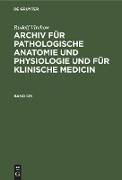 Rudolf Virchow: Archiv für pathologische Anatomie und Physiologie und für klinische Medicin. Band 123