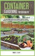 Container Gardening for Beginners: The Ultimate Beginner's Guide to Container Gardening: Hydroponics, Raised Beds, Greenhouses and Much More. With Tip
