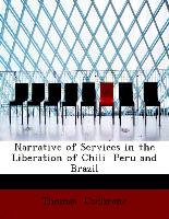 Narrative of Services in the Liberation of Chili Peru and Brazil