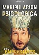 Manipulación psicológica oscura para empresarios