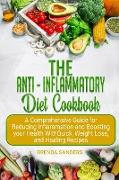 The Anti-Inflammatory Diet Cookbook: A Comprehensive Guide for Reducing Inflammation and Boosting your Health With Quick, Weight Loss, and Healing Rec