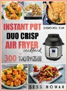 Instant Pot Duo Crisp Cookbook: 300 tasty, easy and affordable instant pot air fryer recipes. Have a crisp, crunchy and delicious experience with thes