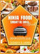 Ninja Foodi Smart XL Grill Cookbook: Delicious, simple, and quick recipes to enjoy daily with your Ninja Foodi Smart XL Grill. Grill inside without lo