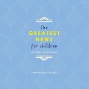 The Greatest News for Children: The Story of Salvation