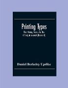 Printing Types, Their History, Forms, And Use , A Study In Survivals (Volume II)