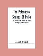 The Poisonous Snakes Of India. For The Use Of The Officials And Others Residing In The Indian Empire