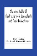 Standard Table Of Electrochemical Equivalents And Their Derivatives, With Explanatory Text On Electrochemical Calculations, Solutions Of Typical Practical Examples And Introductory Notes On Electrochemistry