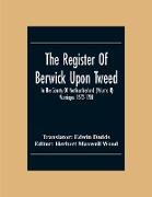 The Register Of Berwick Upon Tweed In The County Of Northumberland (Volume II) Marriages 1572-1700