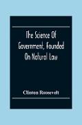 The Science Of Government, Founded On Natural Law