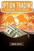 Options Trading Crash Course: Discover the Secrets of a Successful Trader and Make Money by Investing in Options. Start Creating your Passive Income