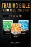 Trading Bible For Beginners - 3 books in 1: Forex Trading + Options Trading Crash Course + Swing and Day Trading. Learn Powerful Strategies to Start C