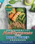 The Essential Mediterranean Diet Meal Prep Cookbook: Simple and Savory Recipes for Everyone to Stay Health with 21-Day Meal Plan