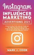 Instagram Influencer Marketing Adversiting 2021: Secrets on How to do Personal Branding in the Right Way and become a Top Influencer Even if you Have