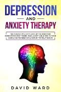 Depression and Anxiety Therapy: How To Overcome Anxiety And Cure For Depression. Overcome Negative Thinking, Panic, Anxiety And Anger. Self Help Guide