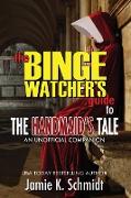 The Binge Watcher's Guide To The Handmaid's Tale - An Unofficial Companion
