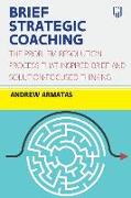 Brief Strategic Coaching: The Problem Resolution Process That Inspired Brief and Solution-Focused Thinking